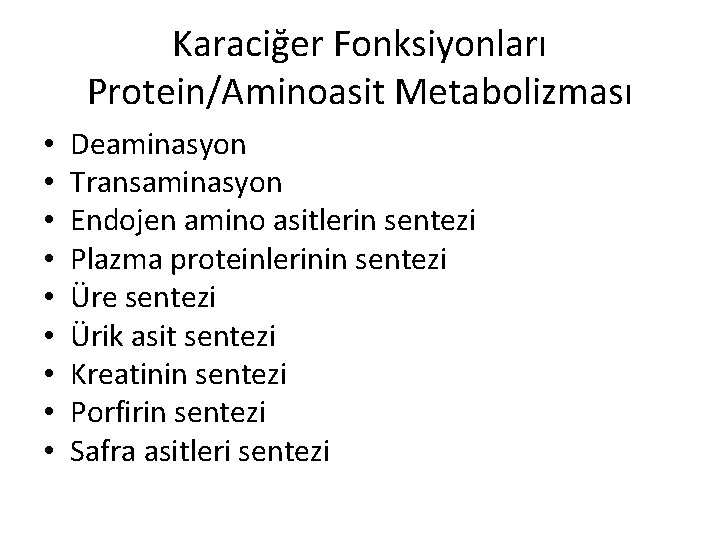 Karaciğer Fonksiyonları Protein/Aminoasit Metabolizması • • • Deaminasyon Transaminasyon Endojen amino asitlerin sentezi Plazma