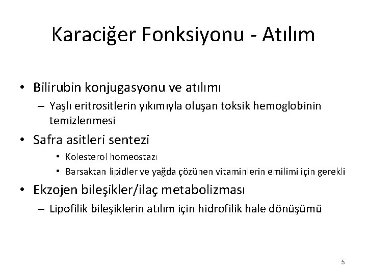 Karaciğer Fonksiyonu - Atılım • Bilirubin konjugasyonu ve atılımı – Yaşlı eritrositlerin yıkımıyla oluşan