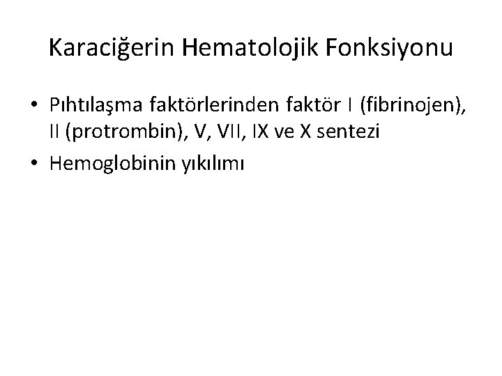 Karaciğerin Hematolojik Fonksiyonu • Pıhtılaşma faktörlerinden faktör I (fibrinojen), II (protrombin), V, VII, IX