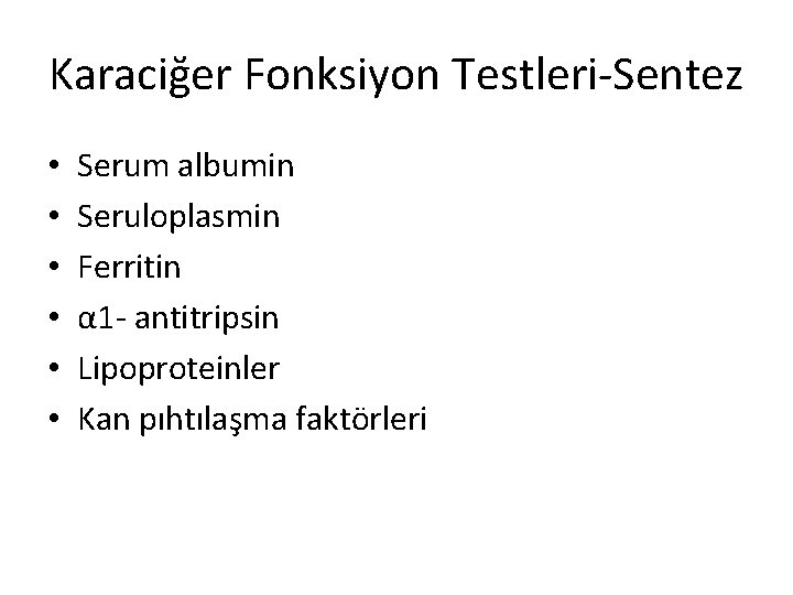 Karaciğer Fonksiyon Testleri-Sentez • • • Serum albumin Seruloplasmin Ferritin α 1 - antitripsin