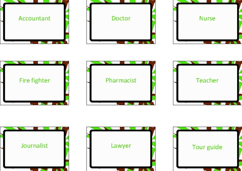 Accountant Doctor Nurse Fire fighter Pharmacist Teacher Journalist Lawyer Tour guide 