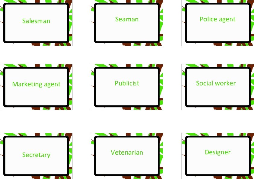 Salesman Seaman Police agent Marketing agent Publicist Social worker Secretary Vetenarian Designer 