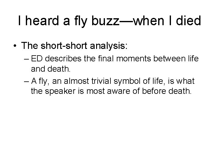 I heard a fly buzz—when I died • The short-short analysis: – ED describes