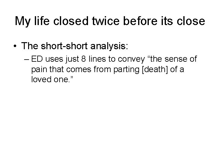 My life closed twice before its close • The short-short analysis: – ED uses