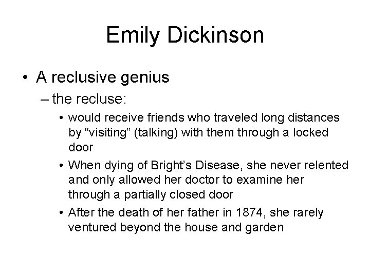 Emily Dickinson • A reclusive genius – the recluse: • would receive friends who