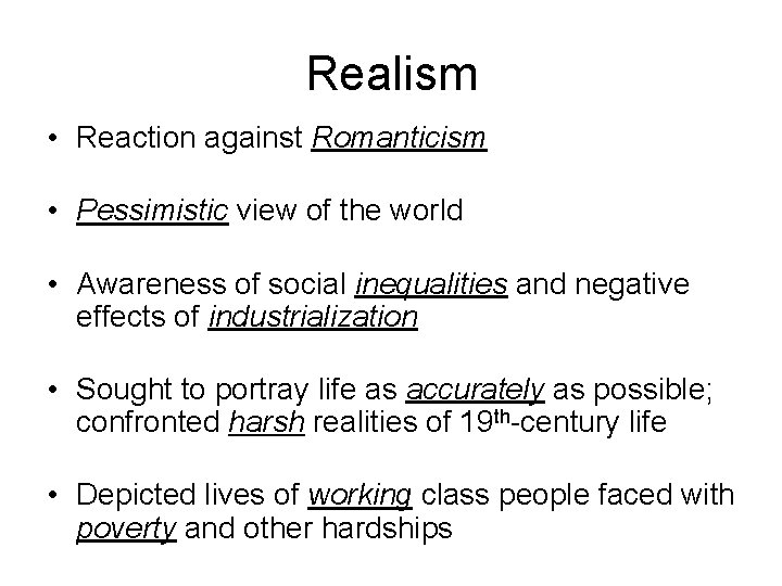 Realism • Reaction against Romanticism • Pessimistic view of the world • Awareness of