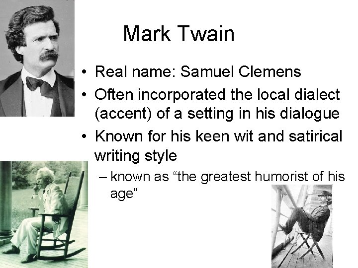 Mark Twain • Real name: Samuel Clemens • Often incorporated the local dialect (accent)
