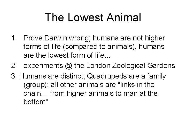 The Lowest Animal 1. Prove Darwin wrong; humans are not higher forms of life
