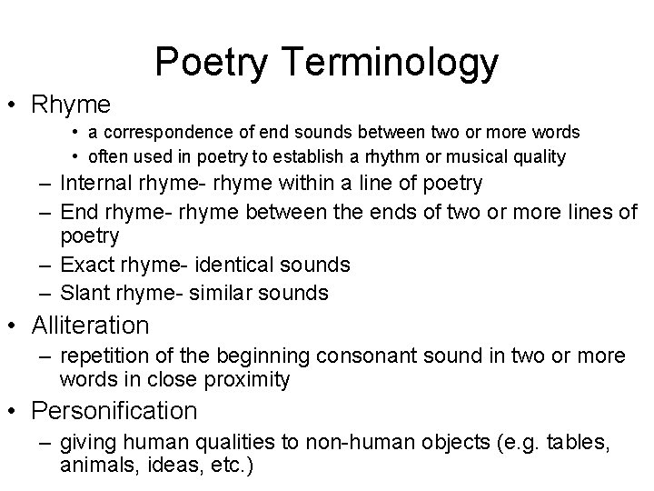 Poetry Terminology • Rhyme • a correspondence of end sounds between two or more