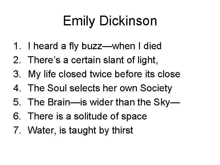 Emily Dickinson 1. 2. 3. 4. 5. 6. 7. I heard a fly buzz—when