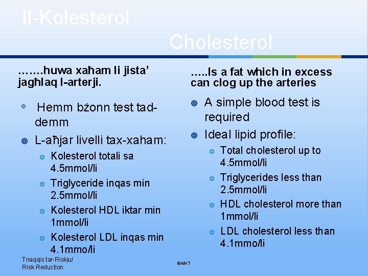 Il-Kolesterol Cholesterol ……. huwa xaħam li jista’ jagħlaq l-arterji. …. . Is a fat