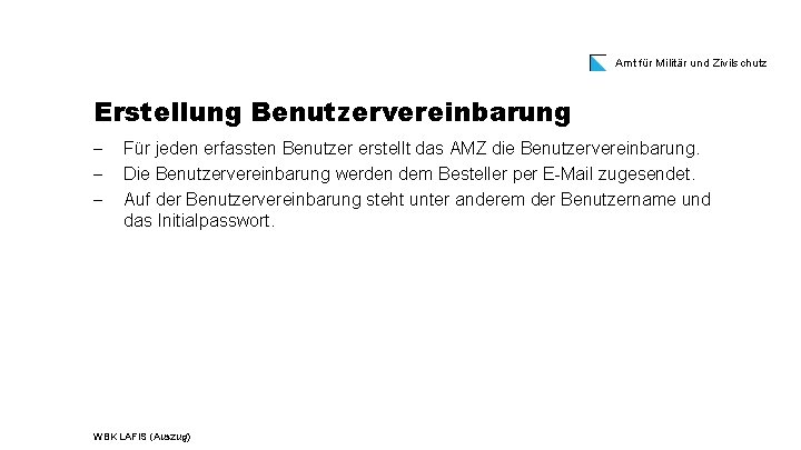 Amt für Militär und Zivilschutz Erstellung Benutzervereinbarung Für jeden erfassten Benutzer erstellt das AMZ