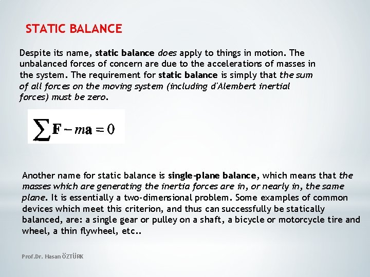 STATIC BALANCE Despite its name, static balance does apply to things in motion. The