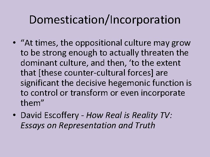 Domestication/Incorporation • “At times, the oppositional culture may grow to be strong enough to