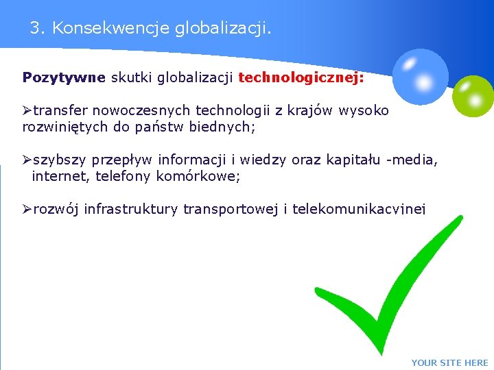 3. Konsekwencje globalizacji. Pozytywne skutki globalizacji technologicznej: Øtransfer nowoczesnych technologii z krajów wysoko rozwiniętych