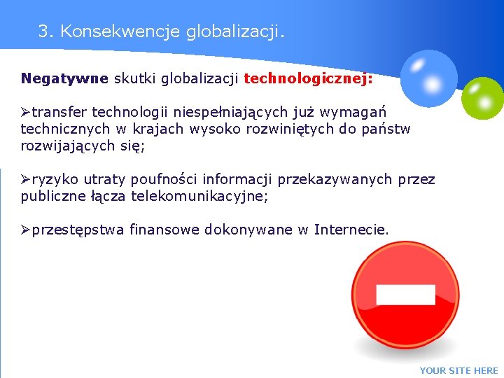 3. Konsekwencje globalizacji. Negatywne skutki globalizacji technologicznej: Øtransfer technologii niespełniających już wymagań technicznych w