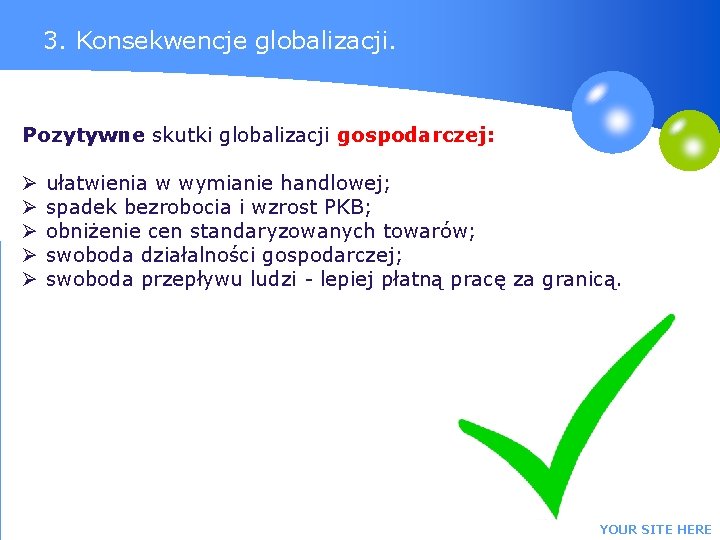 3. Konsekwencje globalizacji. Pozytywne skutki globalizacji gospodarczej: Ø Ø Ø ułatwienia w wymianie handlowej;