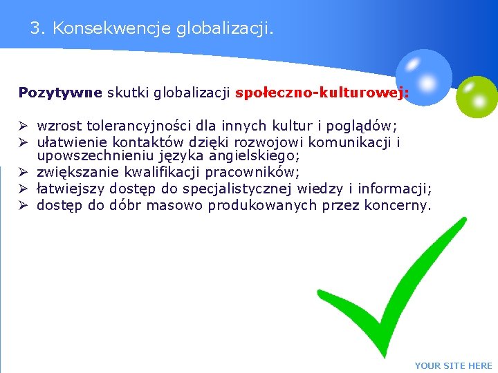 3. Konsekwencje globalizacji. Pozytywne skutki globalizacji społeczno-kulturowej: Ø wzrost tolerancyjności dla innych kultur i