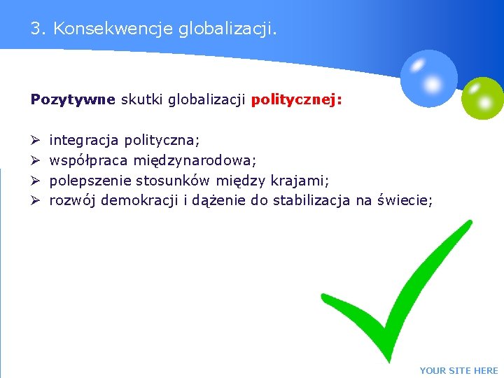 3. Konsekwencje globalizacji. Pozytywne skutki globalizacji politycznej: Ø Ø integracja polityczna; współpraca międzynarodowa; polepszenie