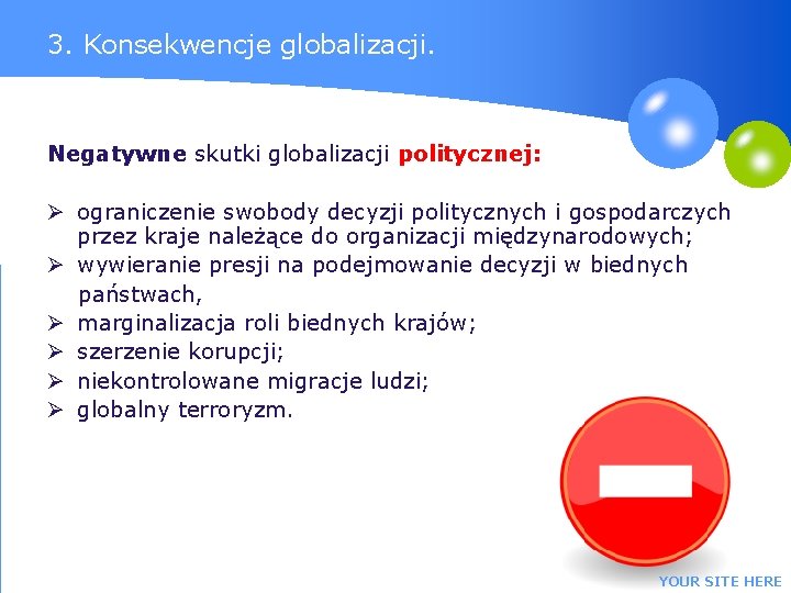 3. Konsekwencje globalizacji. Negatywne skutki globalizacji politycznej: Ø ograniczenie swobody decyzji politycznych i gospodarczych