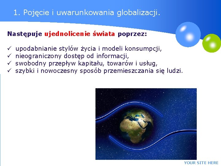 1. Pojęcie i uwarunkowania globalizacji. Następuje ujednolicenie świata poprzez: ü ü upodabnianie stylów życia