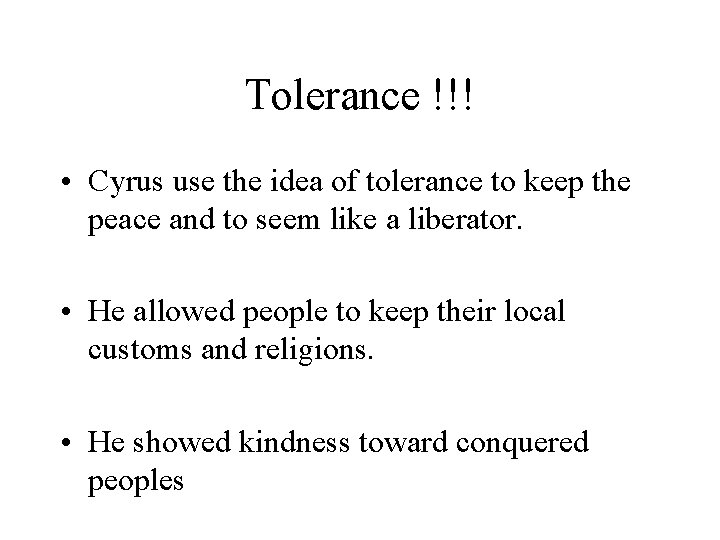 Tolerance !!! • Cyrus use the idea of tolerance to keep the peace and