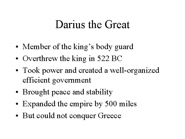 Darius the Great • Member of the king’s body guard • Overthrew the king