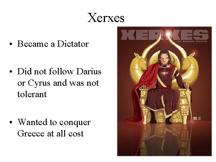 Xerxes • Became a Dictator • Did not follow Darius or Cyrus and was