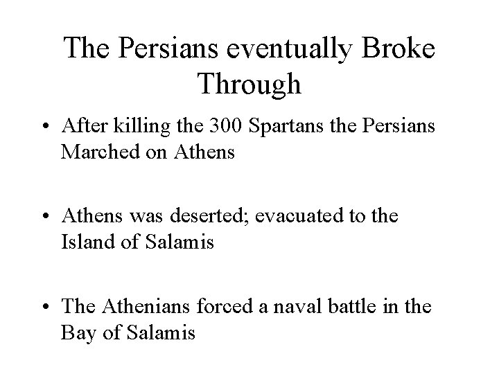 The Persians eventually Broke Through • After killing the 300 Spartans the Persians Marched