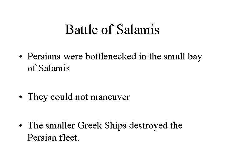 Battle of Salamis • Persians were bottlenecked in the small bay of Salamis •