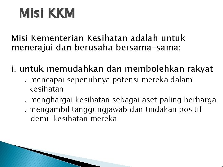 Misi KKM Misi Kementerian Kesihatan adalah untuk menerajui dan berusaha bersama-sama: i. untuk memudahkan