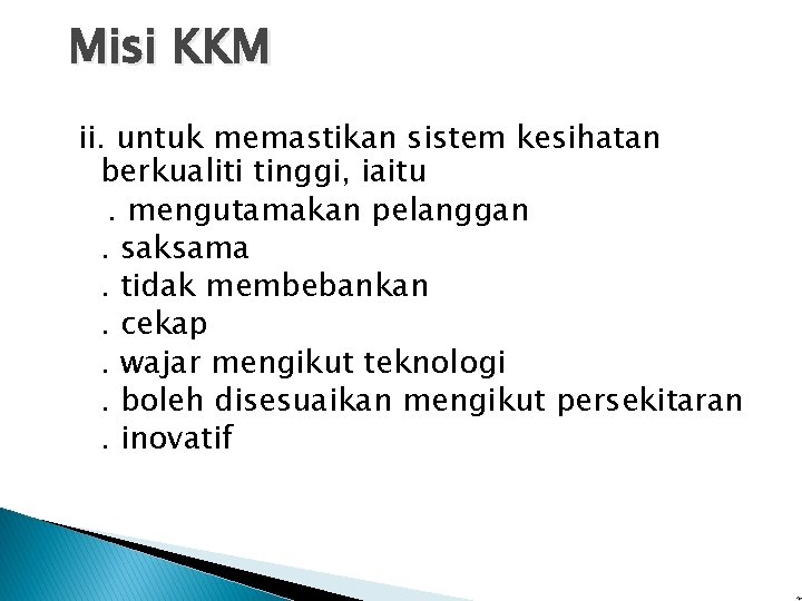 Misi KKM ii. untuk memastikan sistem kesihatan berkualiti tinggi, iaitu. mengutamakan pelanggan. saksama. tidak