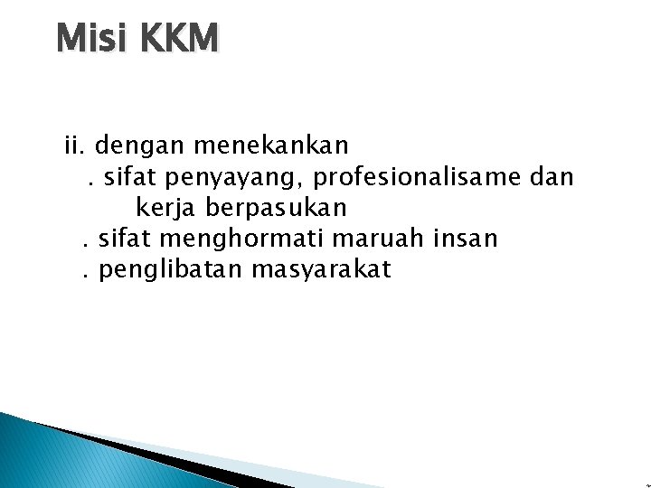 Misi KKM ii. dengan menekankan. sifat penyayang, profesionalisame dan kerja berpasukan. sifat menghormati maruah