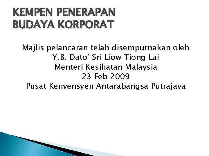 KEMPEN PENERAPAN BUDAYA KORPORAT Majlis pelancaran telah disempurnakan oleh Y. B. Dato’ Sri Liow