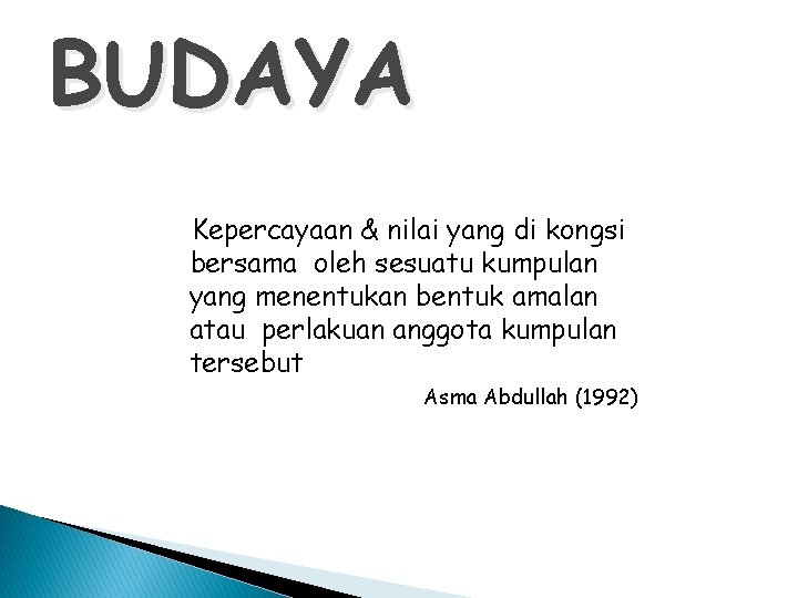 BUDAYA Kepercayaan & nilai yang di kongsi bersama oleh sesuatu kumpulan yang menentukan bentuk