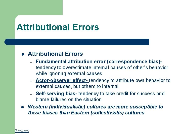 Attributional Errors l Attributional Errors Fundamental attribution error (correspondence bias)tendency to overestimate internal causes