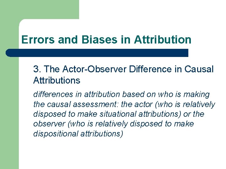 Errors and Biases in Attribution 3. The Actor-Observer Difference in Causal Attributions differences in