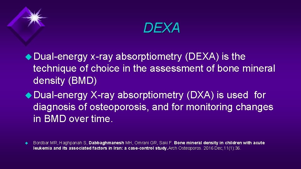 DEXA u Dual-energy x-ray absorptiometry (DEXA) is the technique of choice in the assessment