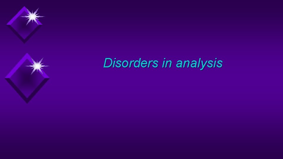 Disorders in analysis 