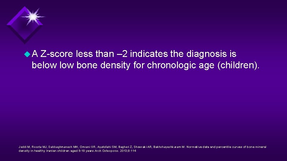 u. A Z-score less than – 2 indicates the diagnosis is below bone density