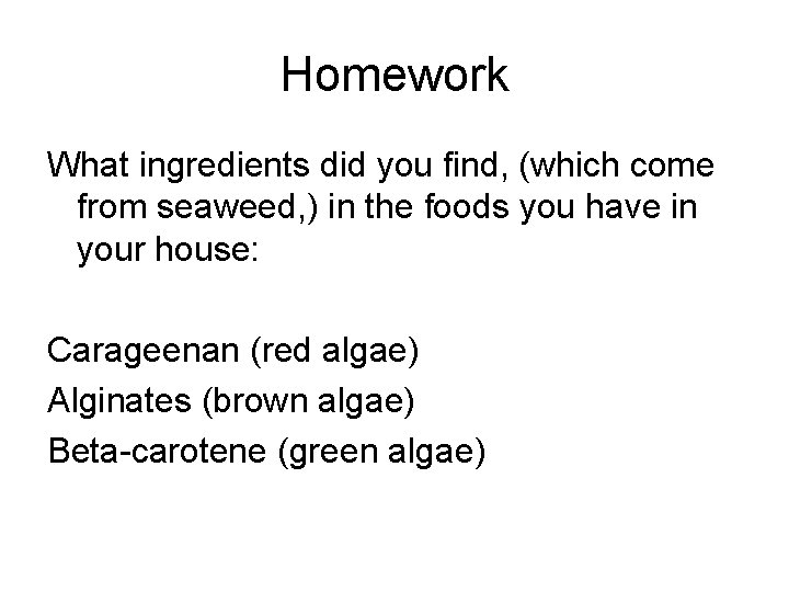 Homework What ingredients did you find, (which come from seaweed, ) in the foods