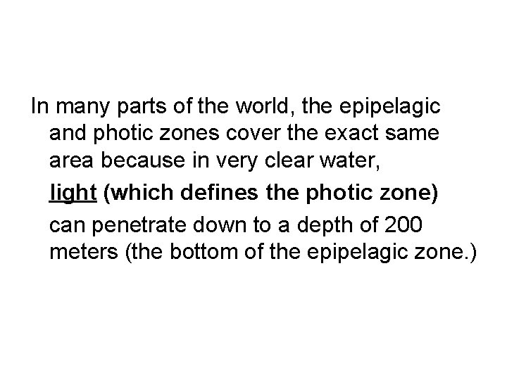 In many parts of the world, the epipelagic and photic zones cover the exact