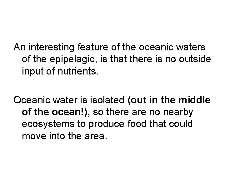 An interesting feature of the oceanic waters of the epipelagic, is that there is