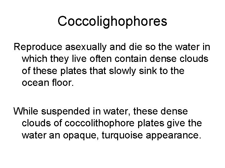 Coccolighophores Reproduce asexually and die so the water in which they live often contain