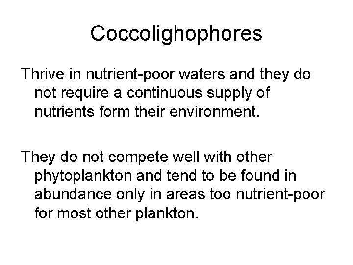 Coccolighophores Thrive in nutrient-poor waters and they do not require a continuous supply of