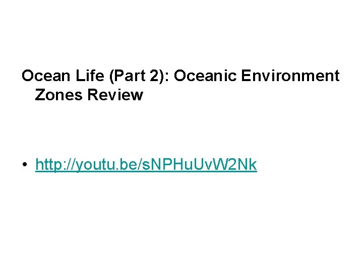 Ocean Life (Part 2): Oceanic Environment Zones Review • http: //youtu. be/s. NPHu. Uv.