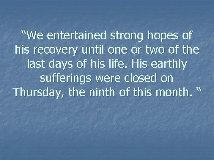 “We entertained strong hopes of his recovery until one or two of the last