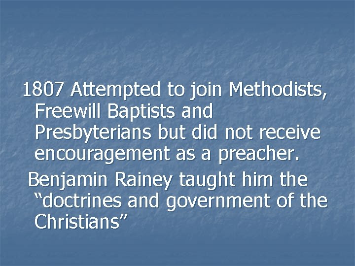 1807 Attempted to join Methodists, Freewill Baptists and Presbyterians but did not receive encouragement