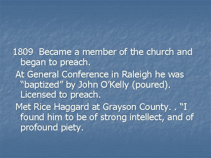 1809 Became a member of the church and began to preach. At General Conference