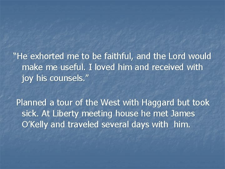 “He exhorted me to be faithful, and the Lord would make me useful. I